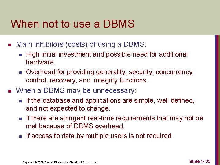 When not to use a DBMS n Main inhibitors (costs) of using a DBMS: