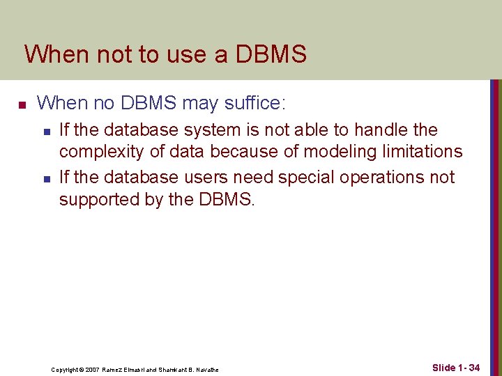 When not to use a DBMS n When no DBMS may suffice: n n