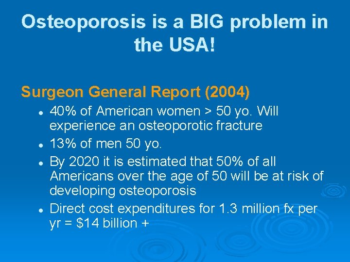 Osteoporosis is a BIG problem in the USA! Surgeon General Report (2004) l l