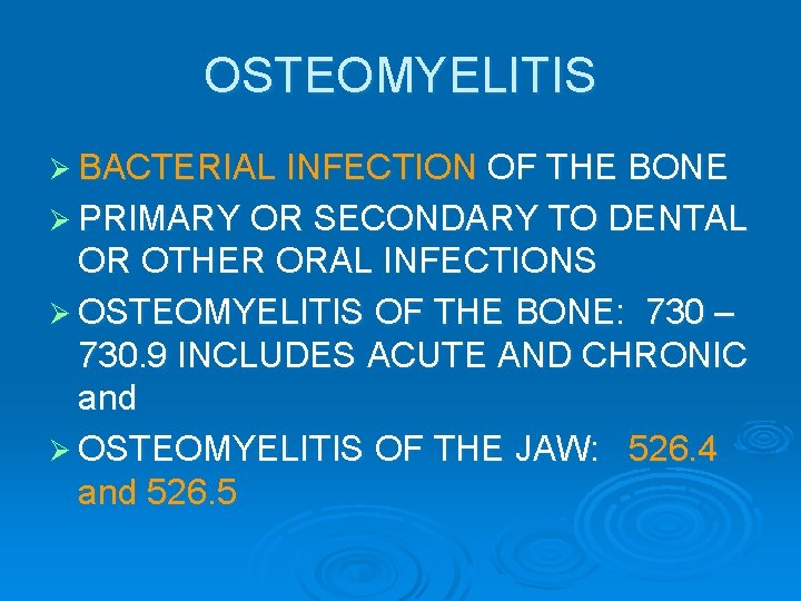 OSTEOMYELITIS Ø BACTERIAL INFECTION OF THE BONE Ø PRIMARY OR SECONDARY TO DENTAL OR