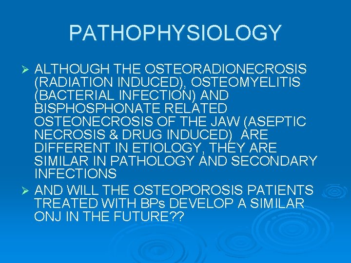 PATHOPHYSIOLOGY ALTHOUGH THE OSTEORADIONECROSIS (RADIATION INDUCED), OSTEOMYELITIS (BACTERIAL INFECTION) AND BISPHONATE RELATED OSTEONECROSIS OF