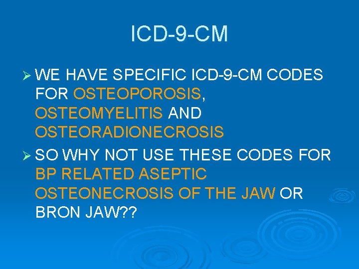 ICD-9 -CM Ø WE HAVE SPECIFIC ICD-9 -CM CODES FOR OSTEOPOROSIS, OSTEOMYELITIS AND OSTEORADIONECROSIS