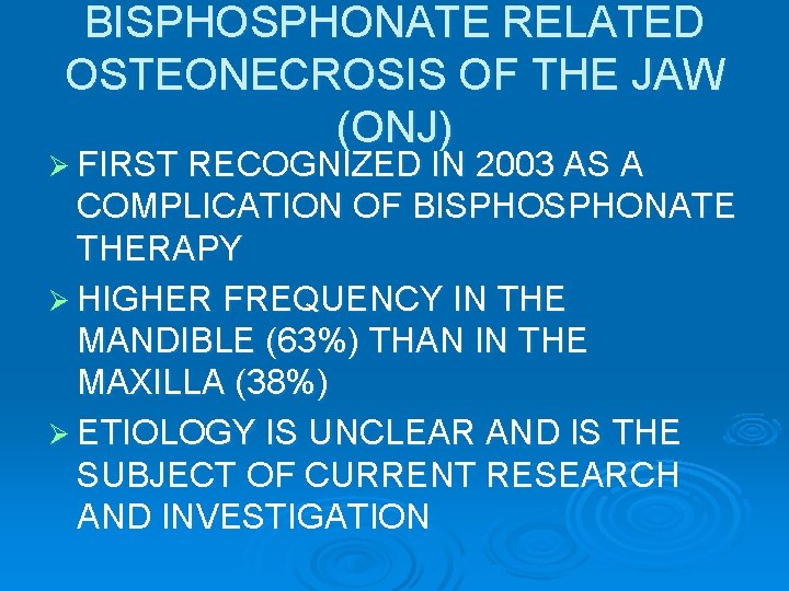 BISPHONATE RELATED OSTEONECROSIS OF THE JAW (ONJ) Ø FIRST RECOGNIZED IN 2003 AS A