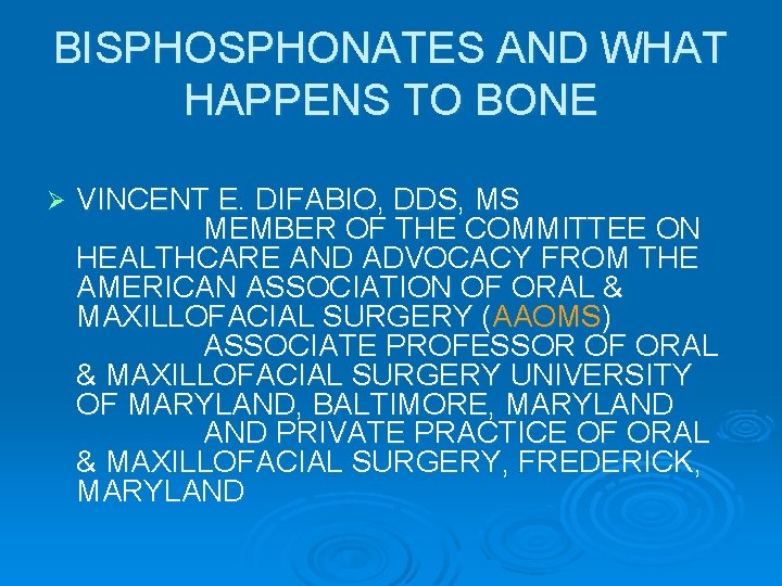 BISPHONATES AND WHAT HAPPENS TO BONE Ø VINCENT E. DIFABIO, DDS, MS MEMBER OF