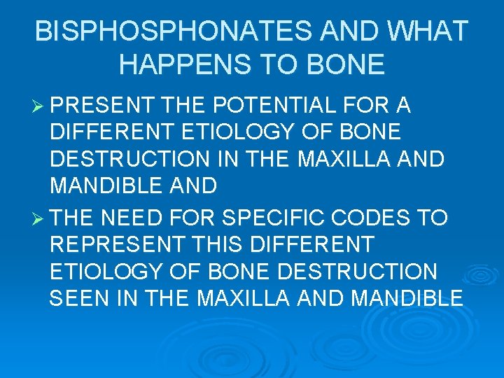 BISPHONATES AND WHAT HAPPENS TO BONE Ø PRESENT THE POTENTIAL FOR A DIFFERENT ETIOLOGY