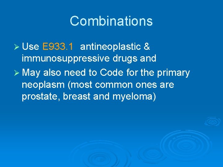 Combinations Ø Use E 933. 1 antineoplastic & immunosuppressive drugs and Ø May also