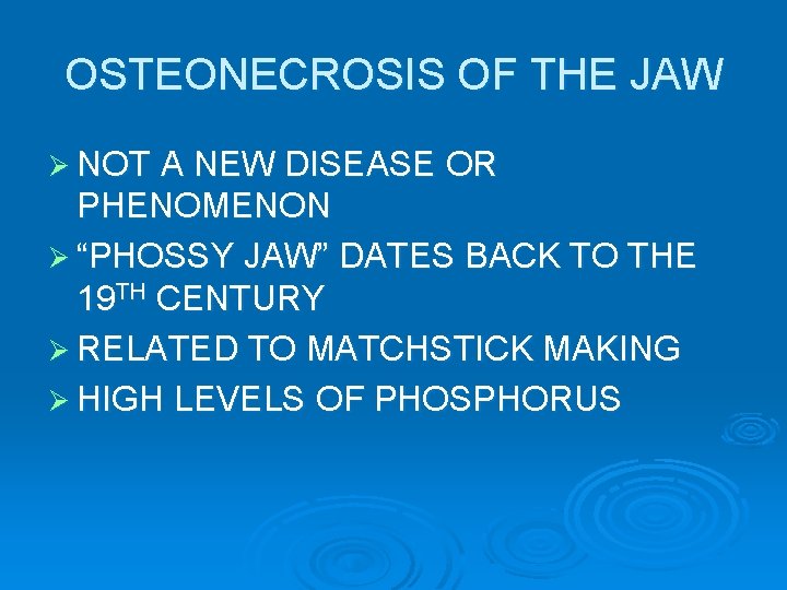 OSTEONECROSIS OF THE JAW Ø NOT A NEW DISEASE OR PHENOMENON Ø “PHOSSY JAW”