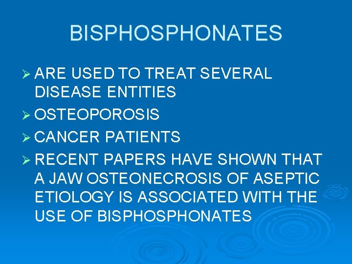 BISPHONATES Ø ARE USED TO TREAT SEVERAL DISEASE ENTITIES Ø OSTEOPOROSIS Ø CANCER PATIENTS