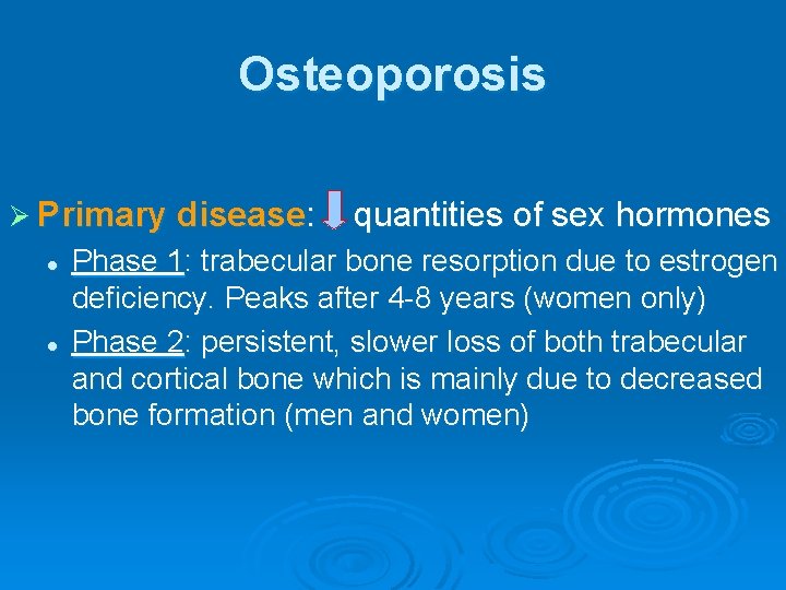 Osteoporosis Ø Primary disease: l l quantities of sex hormones Phase 1: trabecular bone