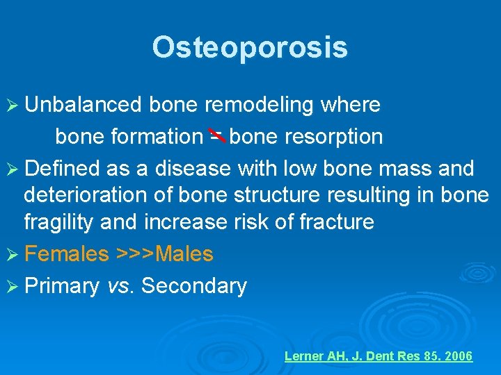 Osteoporosis Ø Unbalanced bone remodeling where bone formation = bone resorption Ø Defined as