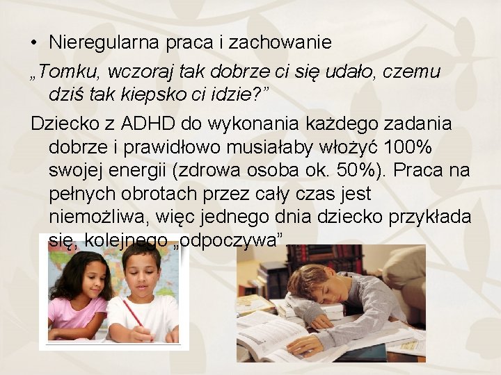  • Nieregularna praca i zachowanie „Tomku, wczoraj tak dobrze ci się udało, czemu