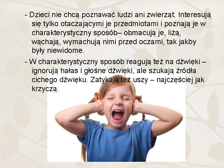 - Dzieci nie chcą poznawać ludzi ani zwierząt. Interesują się tylko otaczającymi je przedmiotami