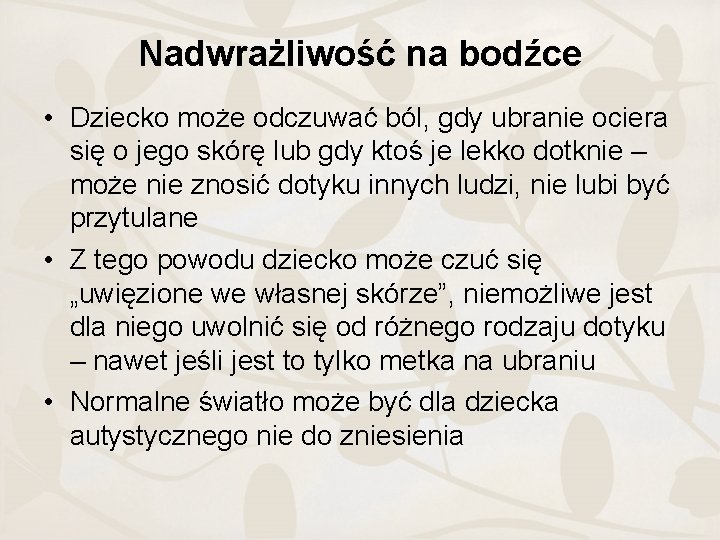 Nadwrażliwość na bodźce • Dziecko może odczuwać ból, gdy ubranie ociera się o jego