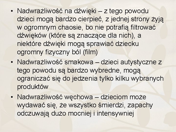  • Nadwrażliwość na dźwięki – z tego powodu dzieci mogą bardzo cierpieć, z