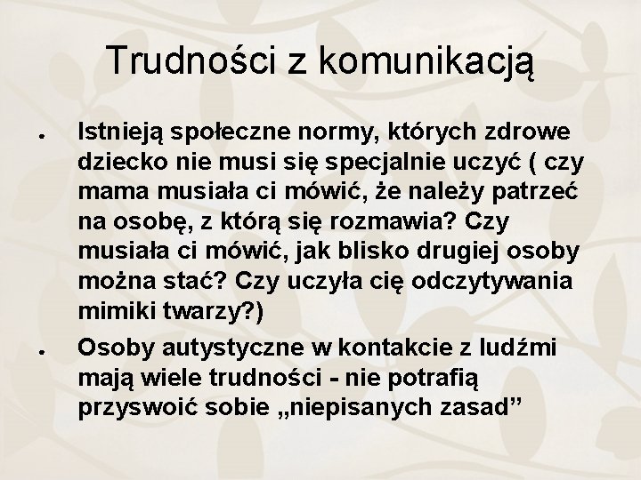 Trudności z komunikacją ● ● Istnieją społeczne normy, których zdrowe dziecko nie musi się