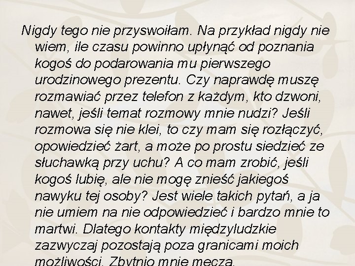 Nigdy tego nie przyswoiłam. Na przykład nigdy nie wiem, ile czasu powinno upłynąć od