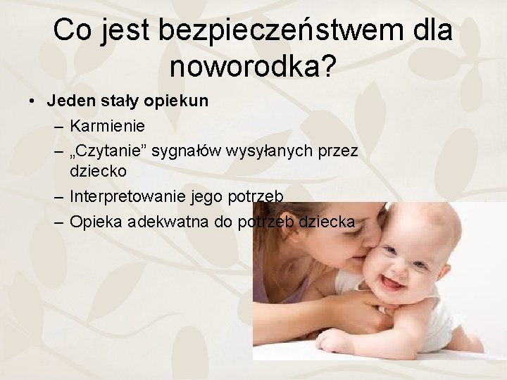 Co jest bezpieczeństwem dla noworodka? • Jeden stały opiekun – Karmienie – „Czytanie” sygnałów