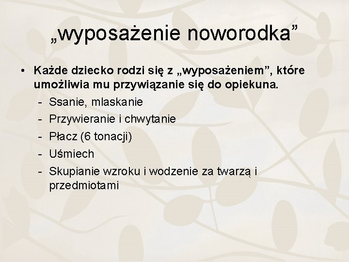 „wyposażenie noworodka” • Każde dziecko rodzi się z „wyposażeniem”, które umożliwia mu przywiązanie się