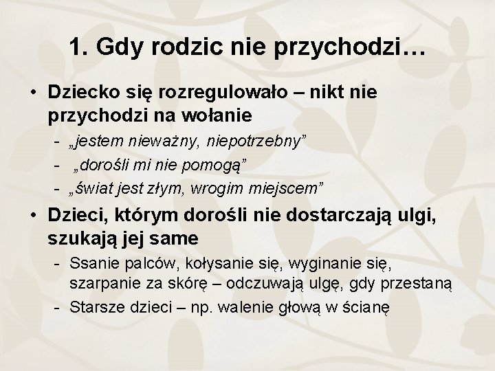 1. Gdy rodzic nie przychodzi… • Dziecko się rozregulowało – nikt nie przychodzi na