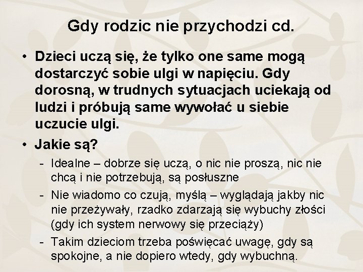 Gdy rodzic nie przychodzi cd. • Dzieci uczą się, że tylko one same mogą