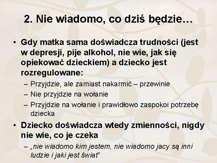 2. Nie wiadomo, co dziś będzie… • Gdy matka sama doświadcza trudności (jest w