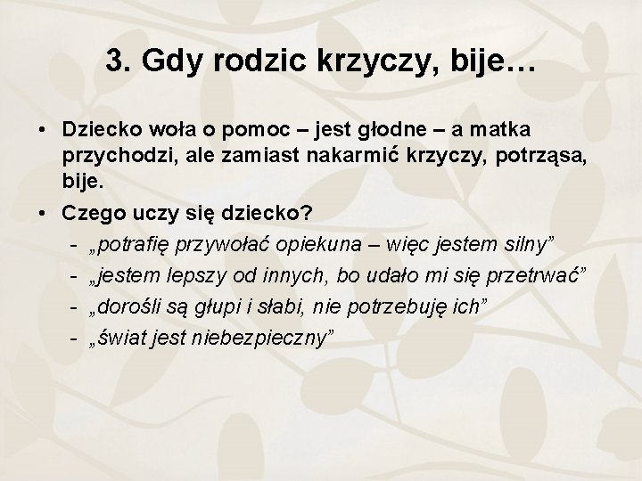 3. Gdy rodzic krzyczy, bije… • Dziecko woła o pomoc – jest głodne –
