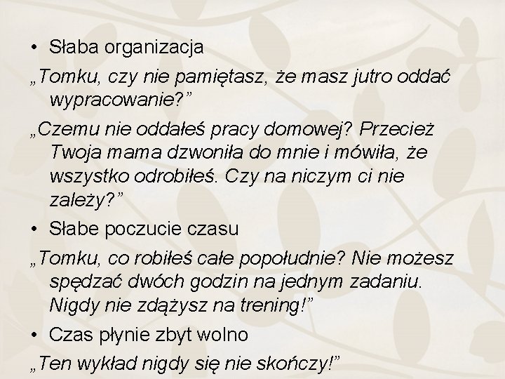  • Słaba organizacja „Tomku, czy nie pamiętasz, że masz jutro oddać wypracowanie? ”