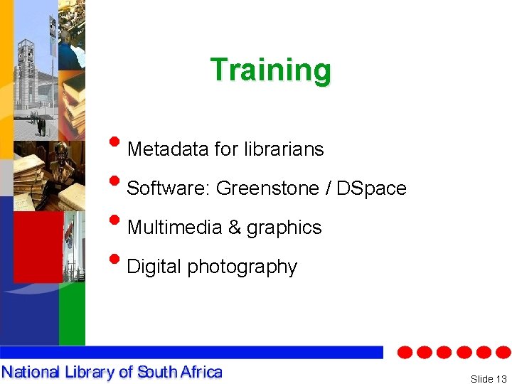Training • Metadata for librarians • Software: Greenstone / DSpace • Multimedia & graphics
