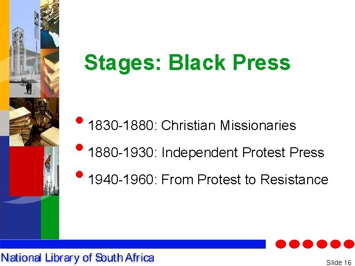 Stages: Black Press • 1830 -1880: Christian Missionaries • 1880 -1930: Independent Protest Press