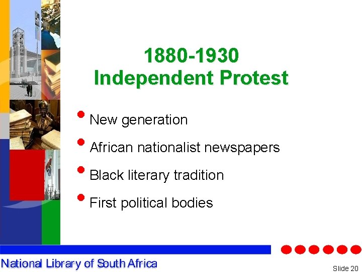 1880 -1930 Independent Protest • New generation • African nationalist newspapers • Black literary