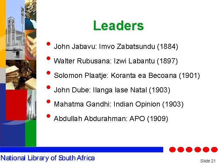 Leaders • John Jabavu: Imvo Zabatsundu (1884) • Walter Rubusana: Izwi Labantu (1897) •