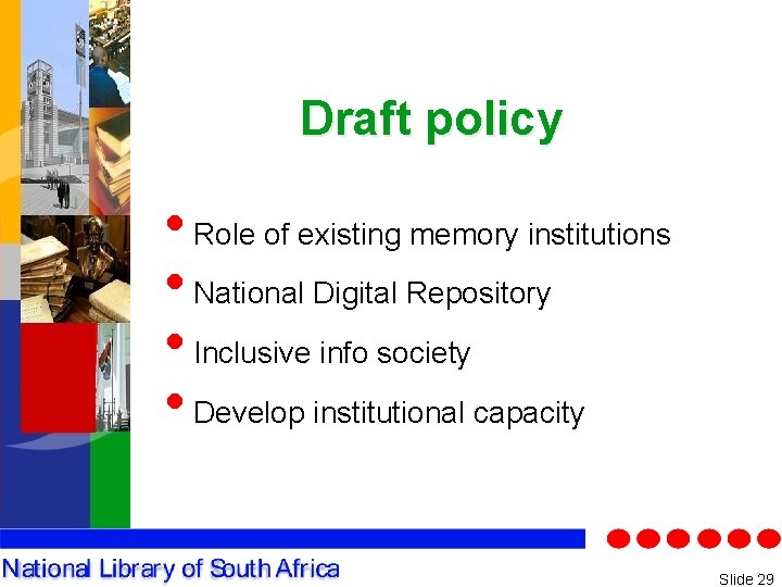 Draft policy • Role of existing memory institutions • National Digital Repository • Inclusive