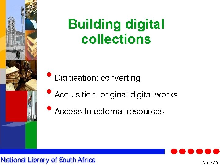 Building digital collections • Digitisation: converting • Acquisition: original digital works • Access to