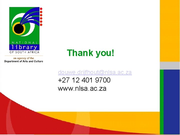 Thank you! douwe. drijfhout@nlsa. ac. za +27 12 401 9700 www. nlsa. ac. za