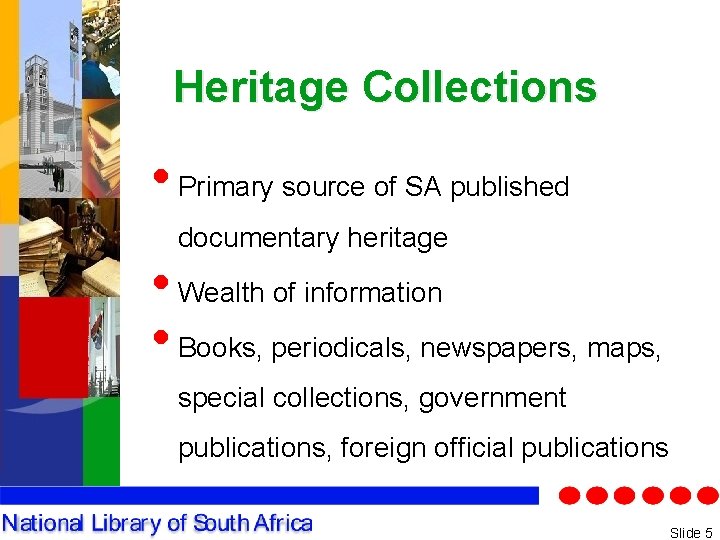 Heritage Collections • Primary source of SA published documentary heritage • Wealth of information