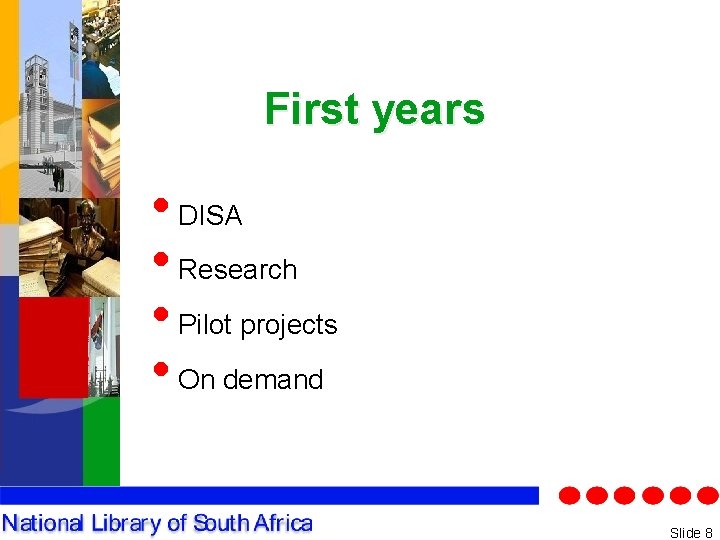 First years • DISA • Research • Pilot projects • On demand Slide 8