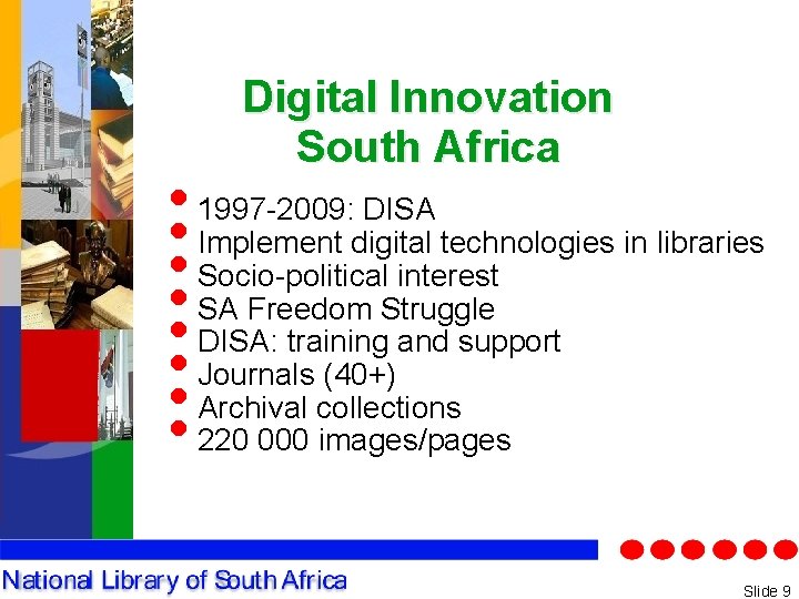 Digital Innovation South Africa • 1997 -2009: DISA • Implement digital technologies in libraries