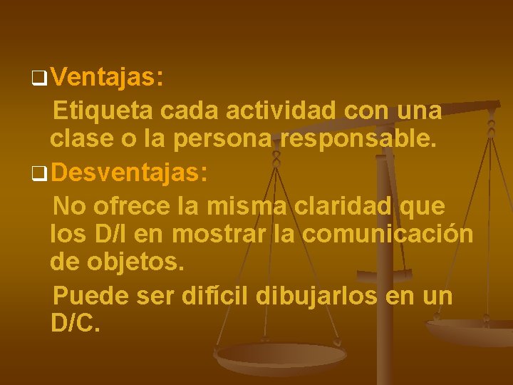 q Ventajas: Etiqueta cada actividad con una clase o la persona responsable. q Desventajas: