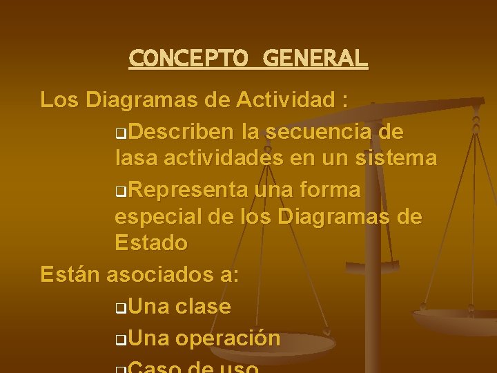 CONCEPTO GENERAL Los Diagramas de Actividad : q. Describen la secuencia de lasa actividades