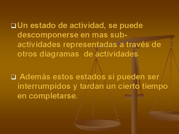 q Un estado de actividad, se puede descomponerse en mas subactividades representadas a través