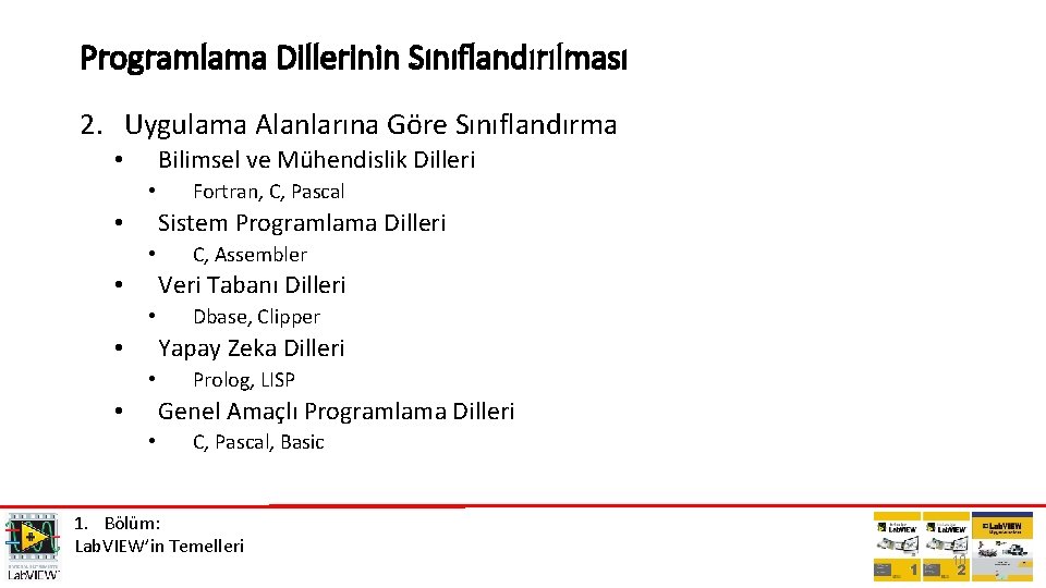 Programlama Dillerinin Sınıflandırılması 2. Uygulama Alanlarına Göre Sınıflandırma Bilimsel ve Mühendislik Dilleri • •