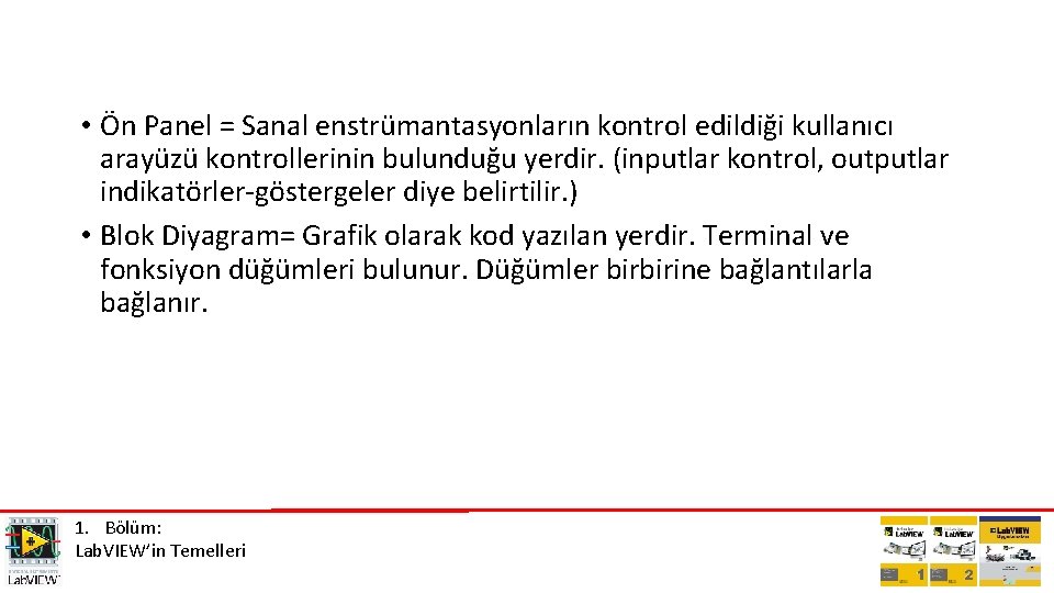  • Ön Panel = Sanal enstrümantasyonların kontrol edildiği kullanıcı arayüzü kontrollerinin bulunduğu yerdir.