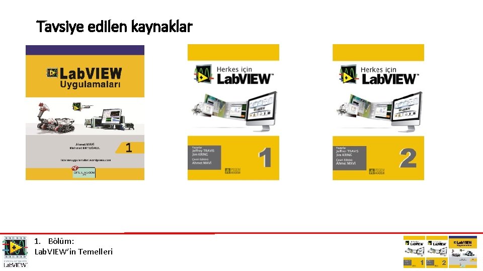 Tavsiye edilen kaynaklar 1. Bölüm: Lab. VIEW’in Temelleri 