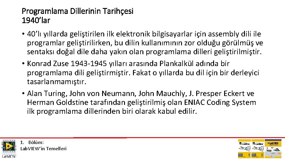 Programlama Dillerinin Tarihçesi 1940’lar • 40’lı yıllarda geliştirilen ilk elektronik bilgisayarlar için assembly dili