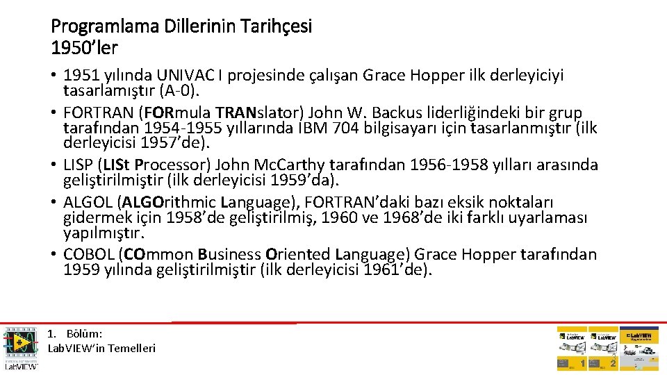 Programlama Dillerinin Tarihçesi 1950’ler • 1951 yılında UNIVAC I projesinde çalışan Grace Hopper ilk