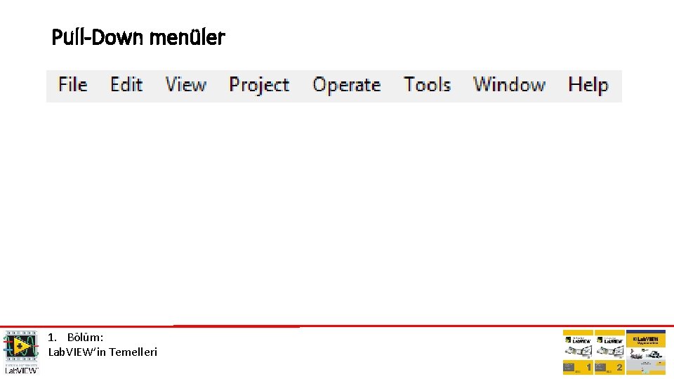 Pull-Down menüler 1. Bölüm: Lab. VIEW’in Temelleri 