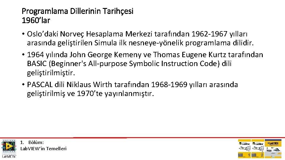 Programlama Dillerinin Tarihçesi 1960’lar • Oslo’daki Norveç Hesaplama Merkezi tarafından 1962 -1967 yılları arasında