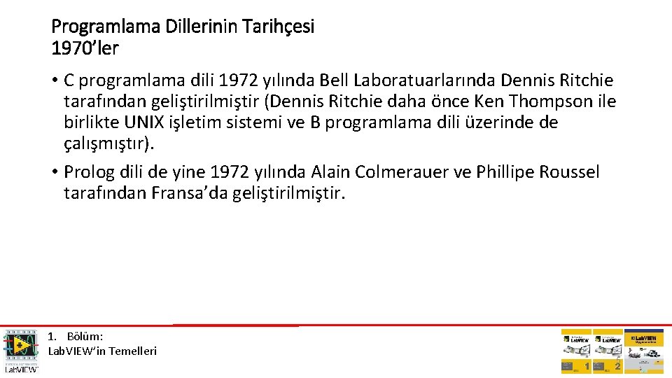 Programlama Dillerinin Tarihçesi 1970’ler • C programlama dili 1972 yılında Bell Laboratuarlarında Dennis Ritchie