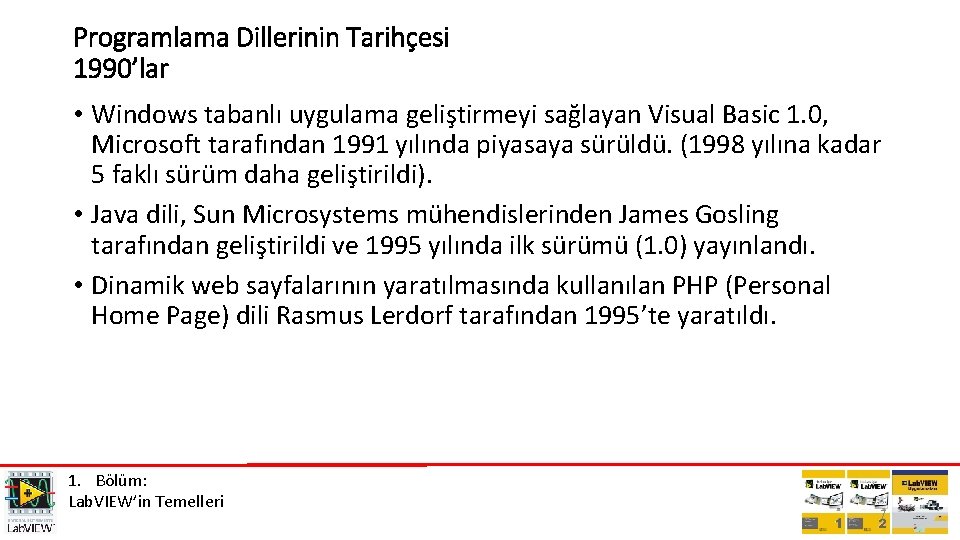 Programlama Dillerinin Tarihçesi 1990’lar • Windows tabanlı uygulama geliştirmeyi sağlayan Visual Basic 1. 0,