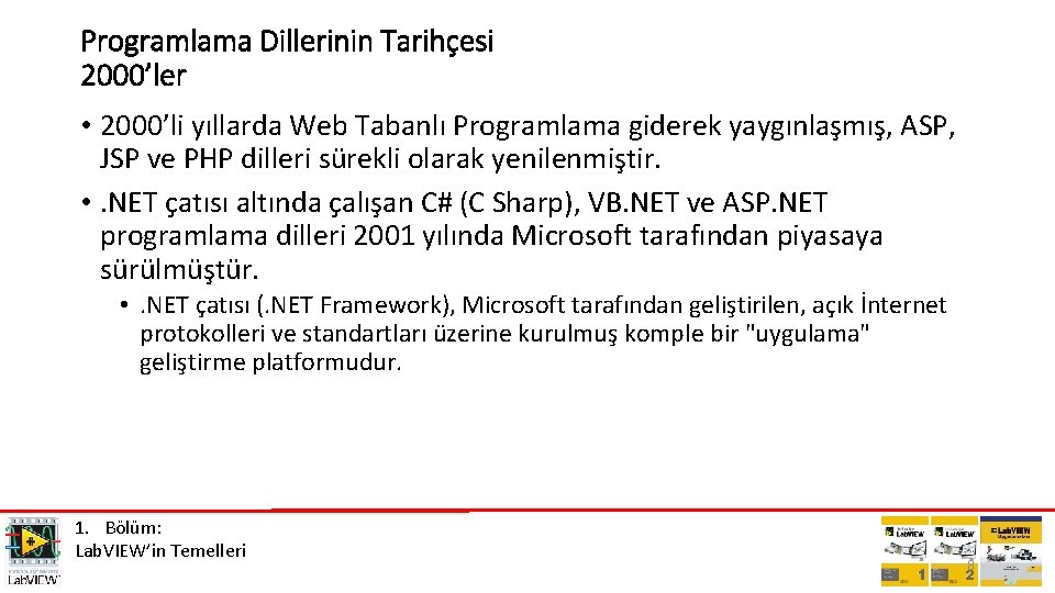 Programlama Dillerinin Tarihçesi 2000’ler • 2000’li yıllarda Web Tabanlı Programlama giderek yaygınlaşmış, ASP, JSP